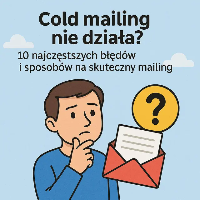 Cold mailing nie działa? 10 najczęstszych błędów oraz sposoby na skuteczny mailing
